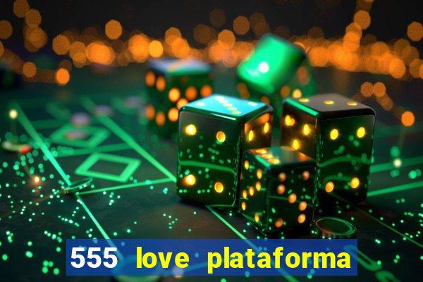 555 love plataforma de jogos